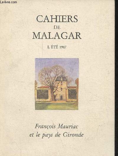 Cahiers de Malagar n1 t 1987 - Franois Mauriac et le pays de Gironde - Avant propos - Jacques Monfrier, Malagar aujourd'hui et demain - Jean Touzot, pour une interprtation symbolique de Malagar - Franoise Lalane-Trigeaud, onomastique girondine ...