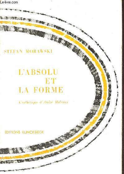 L'absolu et la forme - L'esthtique d'Andr Malraux - Collection d'esthtique n13.