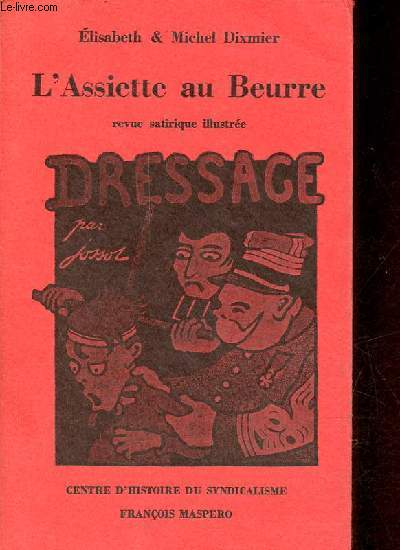 L'assiette au beurre - Revue satirique illustre 1901-1912 - Collection du centre d'histoire du syndicalisme.