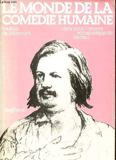 Le Monde de la Comdie humaine - Clefs pour l'oeuvre romanesque de Balzac.