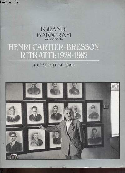I grandi fotografi serie argento - Henri Cartier-Bresson Ritratti : 1928-1982.