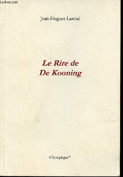 Le Rire de De Kooning - ddicace de l'auteur - exemplaire n64/250.