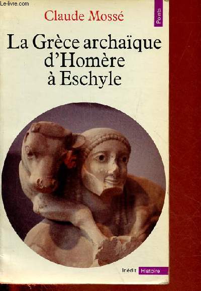 La Grce archaque d'Homre  Eschyle - VIIIe-VIe sicles av. J.-C. - Collection Points Histoire n74.