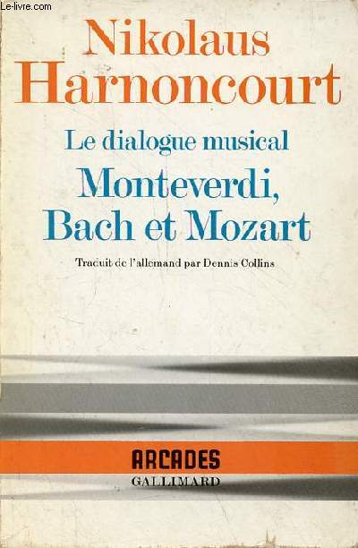 Le dialogue musical - Monteverdi, Bach et Mozart - Collection Arcades n7.