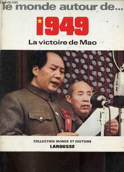 Le monde autour de 1949 la victoire de Mao - Collection Monde et Histoire.