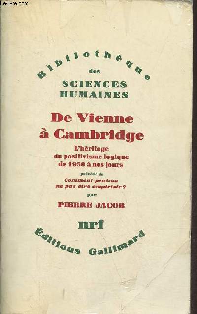 De Vienne  Cambridge - L'hritage du positivisme logique de 1950  nos jours prcd de comment peut-on ne pas tre empiriste ? - Collection 