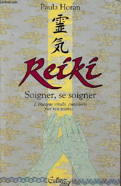 Reiki - Soigner, se soigner - L'nergie vitale, canalise par vos mains - 2me dition revue et corrige.