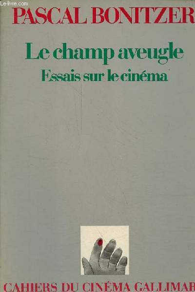 Le champ aveugle - Essais sur le cinma.