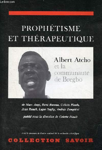 Prophtisme et thrapeutique - Albert Atcho et la communaut de Bregbo - Collection 