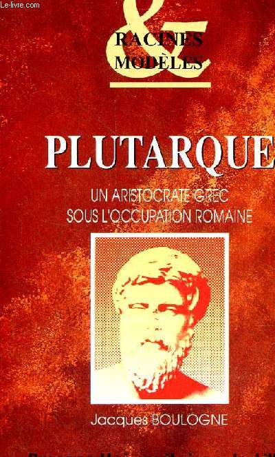 Plutarque un aristocrate grec sous l'occupation romaine - Collection 
