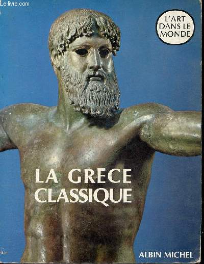 La Grce classique - Collection l'art dans le monde.