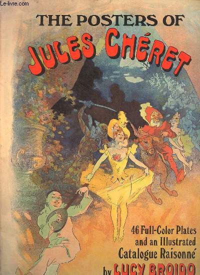 The posters of Jules Chret - 46 Full-Color Plates & an Illustrated Catalogue Raisonn.