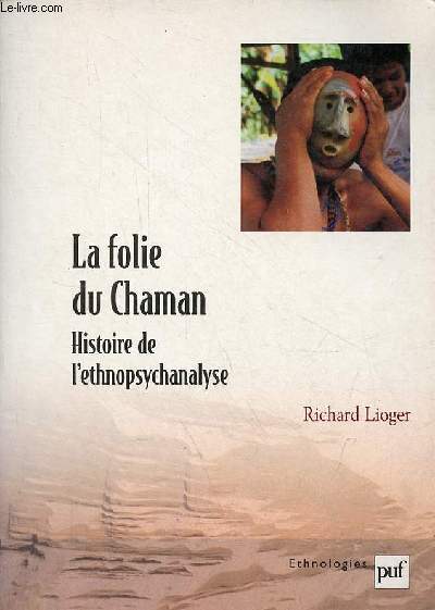 La folie du Chaman - Histoire et perspectives de l'ethnopsychanalyse thorique - Collection 