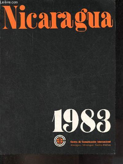 Nicaragua 1983 - Ubicacion geograpfica y politica de Nicaragua - la herencia somocista - Nicaragua hoy : superficie territorial, poblacion, poblacion urbana y rural, division politica, nueva estructura del estado - el sistema financiero nacional ...