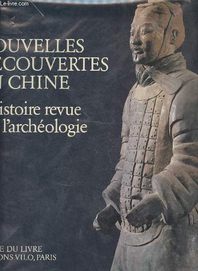 Nouvelles dcouvertes en Chine - L'histoire revue par l'archologie.
