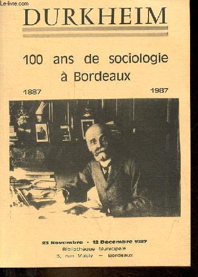 Durkheim 100 ans de sociologie  Bordeaux 1887-1987 - 23 novembre - 12 dcembre 1987 Bibliothque Municipale Bordeaux.