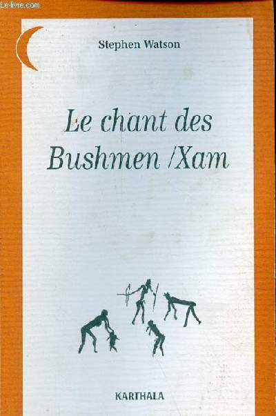 Le chant des Bushmen/Xam - Pomes d'un monde disparu (Afrique du Sud) - Collection 