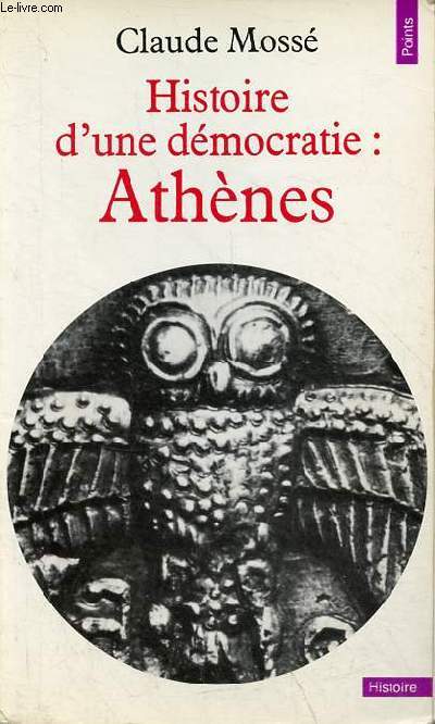 Histoire d'une dmocratie : Athnes - Des origines  la conqute macdonienne - Collection Points Histoire n1.