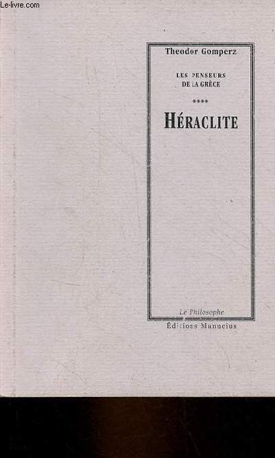 Les penseurs de la Grce histoire de la philosophie antique tome 1, livre1, chap.5 - Hraclite - Collection 