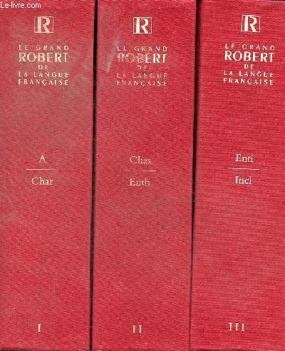 Le Grand Robert de la langue franaise - Coffret 6 volumes - Volume 1 : A-Char - Volume 2 : Chas-Enth - Volume 3 : Enti-Inel - Volume 4 : Inco-Orga - Volume 5 : Orge-Roma - Volume 6 : Romb-Z.