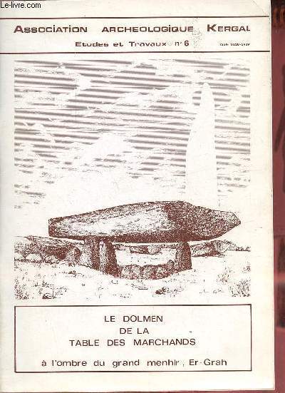 Association archologique Kergal - Etudes et travaux n6 - Le dolmen de la table des marchands  l'ombre du grand menhir, Er-Grah.
