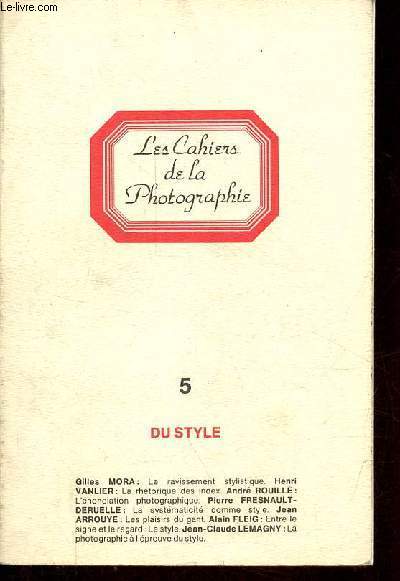 Les Cahiers de la Photographie n5 : Du style - Editorial, Gilles Mora - le ravissement stylistique, Gilles Mora - la rhtorique des index, Henri Vanlier - l'nonciation photographique, Andr Rouill - la systmaticit comme style ...