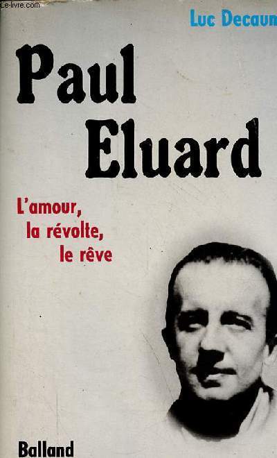 Paul Eluard l'amour, la rvolte, le rve.