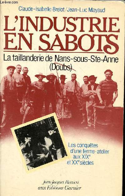L'industrie en sabots - La taillanderie de Nans-sous-Ste-Anne (Doubs) - Les conqutes d'une ferme-atelier aux XIXe et XXe sicles.