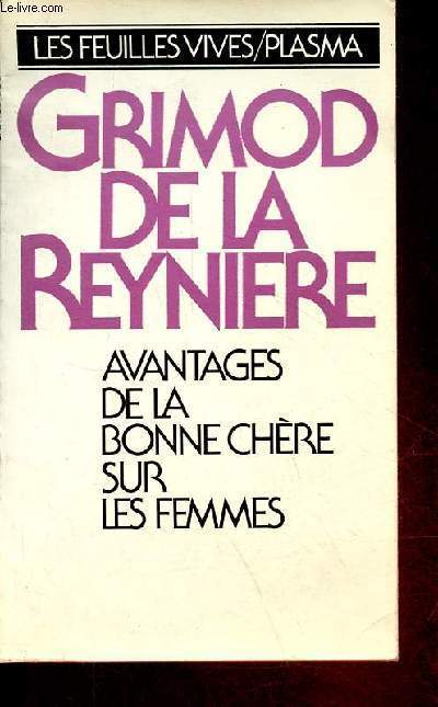 Avantages de la bonne chre sur les femmes - Discours d'un vrai gourmand suivi de lettre d'un voyageur  son ami ou rflexions philosophiques sur la ville de Marseille - Collection 