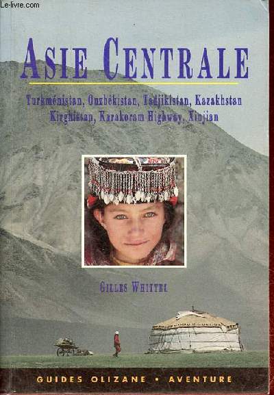 Asie Centrale - Turkmnistan, Ouzbkistan, Tadjikistan, Kazakhstan, Kirghistan, Karakoram Highway, Xinjian.