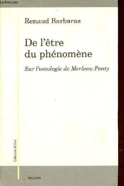 De l'tre du phnomne - Sur l'ontologie de Merleau-Ponty - Collection Krisis.