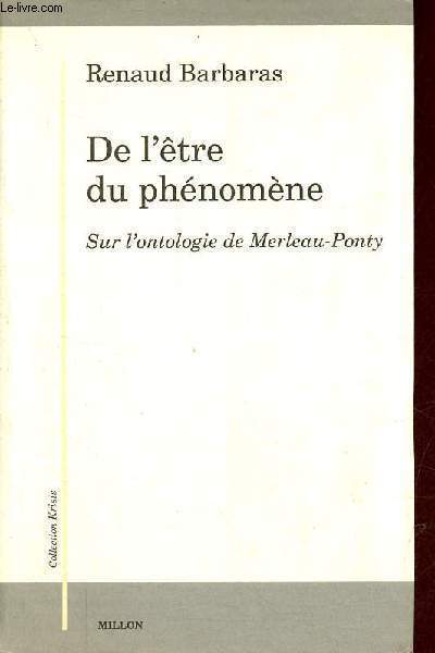 De l'tre du phnomne - Sur l'ontologie de Merleau-Ponty - Collection Krisis.