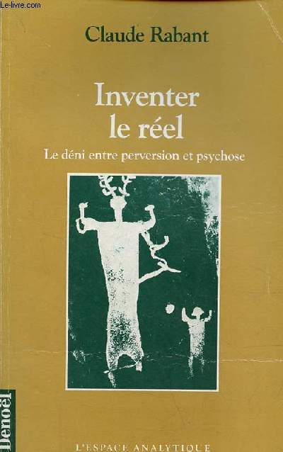 Inventer le rel - Le dni, entre perversion et psychose - Collection 