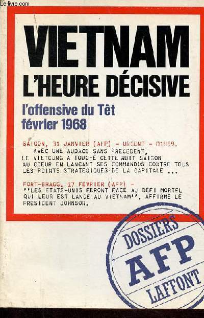 Vietnam l'heure dcisive - L'offensive du Tt (fvrier 1968) - Collection Dossiers AFP.