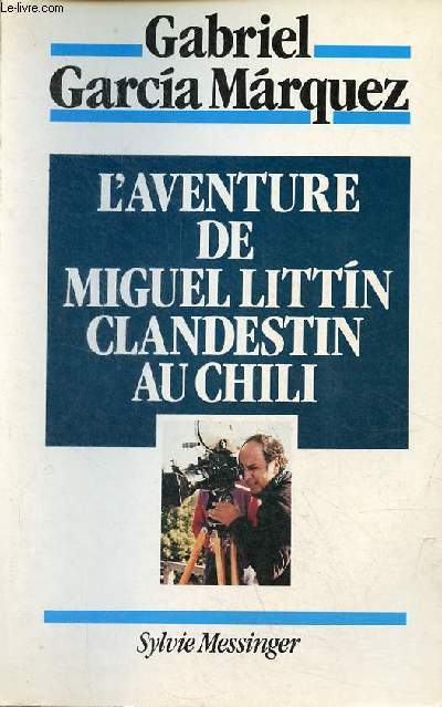 L'aventure de Miguel Littin clandestin au Chili.