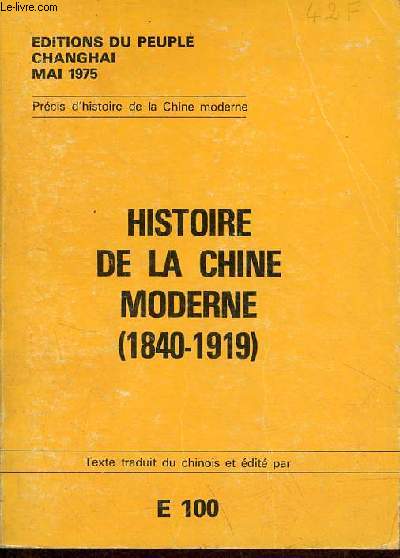 Histoire de la Chine moderne (1840-1919) - Editions du Peuple Changhai/mai 1975.