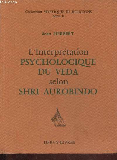 L'Interprtation psychologique du veda selon Shri Aurobindo - Collection mystiques et religions srie B.