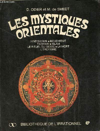 Les mystiques orientales - Hindouisme, boudhisme, taoisme, islam, le rituel du geste, la mort, l'rotisme.