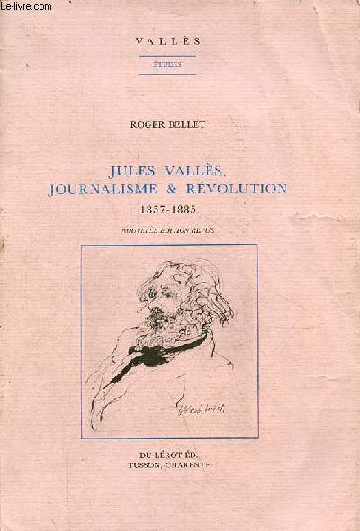 Jules Valls, journalisme & rvolution 1857-1885 - Nouvelle dition revue - Collection Valls tudes.
