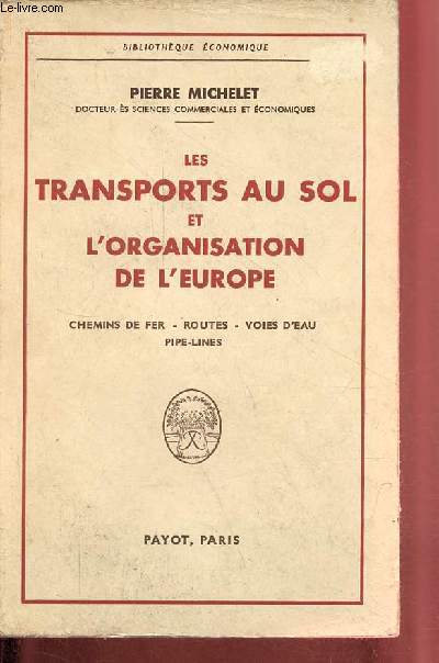 Les transports au sol et l'organisation de l'Europe - Chemins de fer - routes - voies d'eau - pipe-lines - Collection 