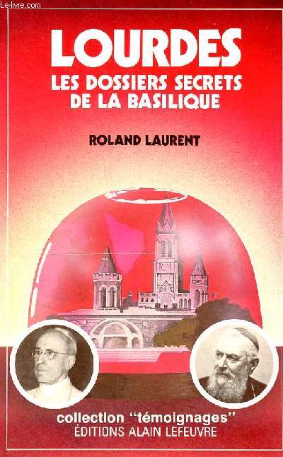 Lourdes les dossiers secrets de la basilique - Collection 