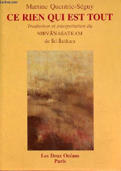 Ce rien qui est tout - Traduction et interprtation du Nirvanasatkam de Sri Sankara.