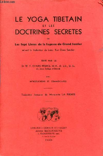 Le yoga tibetain et les doctrines secretes ou les sept livres de la sagesse du grand sentier suivant la traduction du Lama Kasi Dawa Samdup.