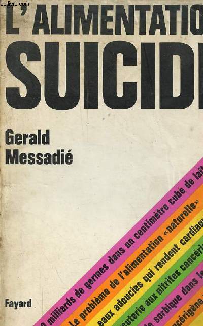 L'alimentation suicide - Les dangers rels et imaginaires des produits chimiques dans notre alimentation.