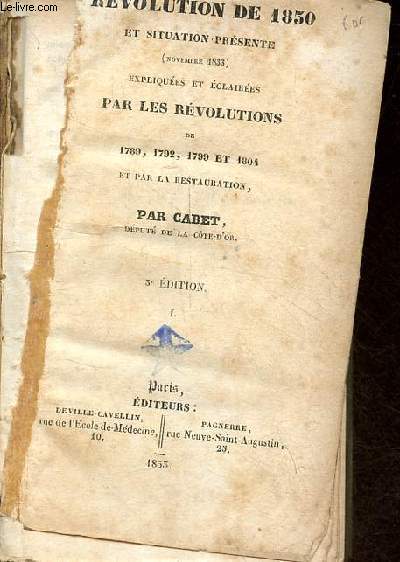 Rvolution de 1830 et situation prsente (novembre 1833) expliques et claires par les rvolutions de 1789,1792,1799 et 1804 et par la restauration - 3e dition - tome 1 + tome 2 en 1 volume.