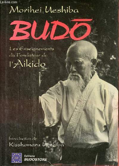 Budo les enseignements du fondateur de l'Aikido.