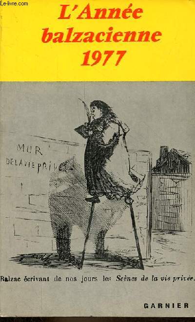 L'Anne balzacienne 1977 - Le Don Juan de Balzac - une lecture du lys dans la valle - une femme devant l'histoire Laurence de cinq cygne ou la fidlit - Balzac et le dchiffrement des signes - la bureaucratie et ses images ...