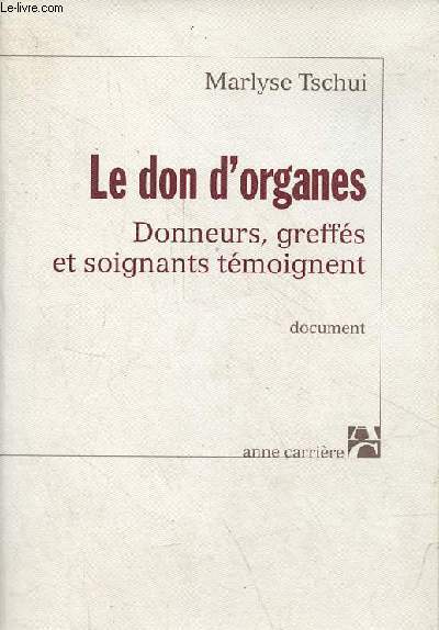 Le don d'organes - Donneurs, greffs et soignants tmoignent - document.