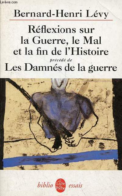 Rflexions sur la guerre, le mal et la fin de l'histoire prcd de les damns de la guerre - Collection le livre de poche biblio essais n4353.