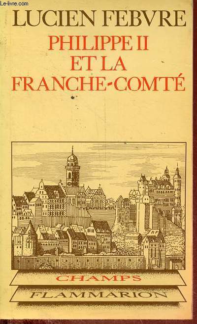 Philippe II et la France-Comt - Etude d'histoire politique, religieuse et sociale - Collection 